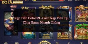 Nạp Tiền Dola789 - Cách Nạp Tiền Tại Cổng Game Nhanh Chóng